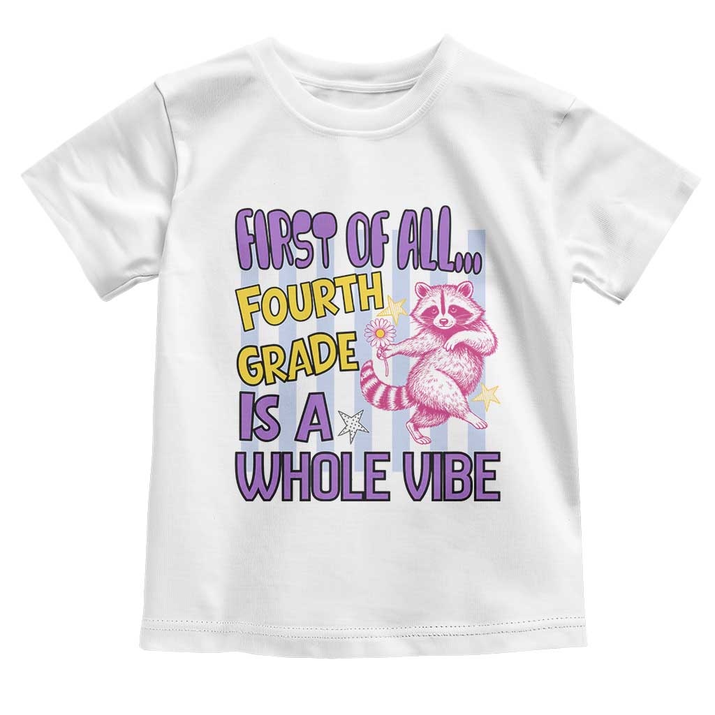 Cute Raccoon 4th Grade Student Teacher Preppy Style Toddler T Shirt First of All Fourth Grade Is A Whole Vibe Back To School