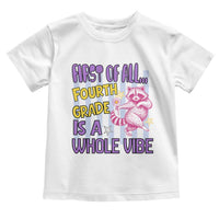 Cute Raccoon 4th Grade Student Teacher Preppy Style Toddler T Shirt First of All Fourth Grade Is A Whole Vibe Back To School