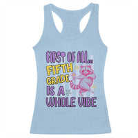 Cute Raccoon 5th Grade Student Teacher Preppy Style Racerback Tank Top First of All Fifth Grade Is A Whole Vibe Back To School