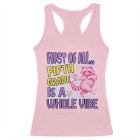 Cute Raccoon 5th Grade Student Teacher Preppy Style Racerback Tank Top First of All Fifth Grade Is A Whole Vibe Back To School