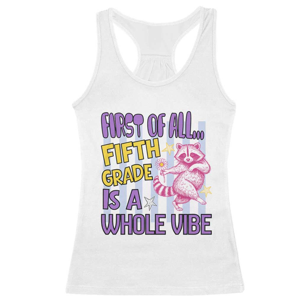 Cute Raccoon 5th Grade Student Teacher Preppy Style Racerback Tank Top First of All Fifth Grade Is A Whole Vibe Back To School