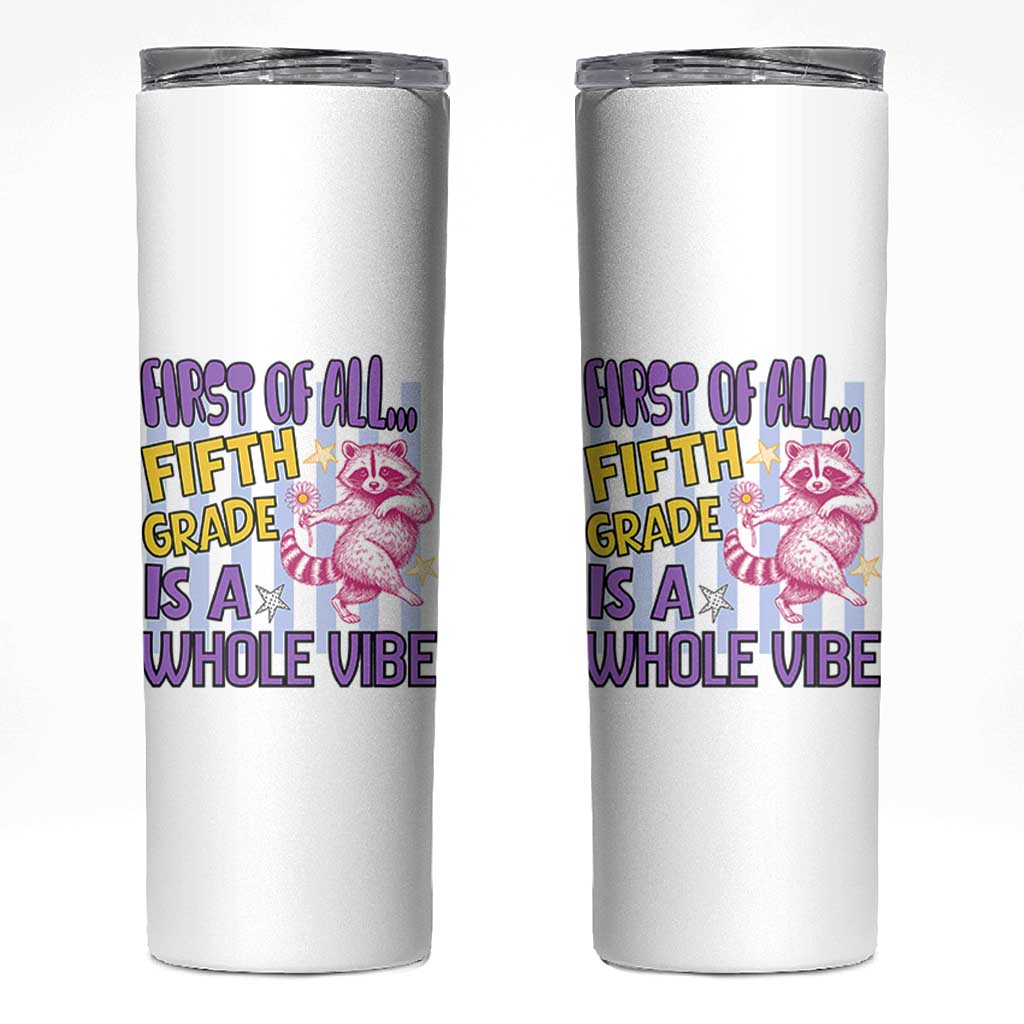 Cute Raccoon 5th Grade Student Teacher Preppy Style Skinny Tumbler First of All Fifth Grade Is A Whole Vibe Back To School
