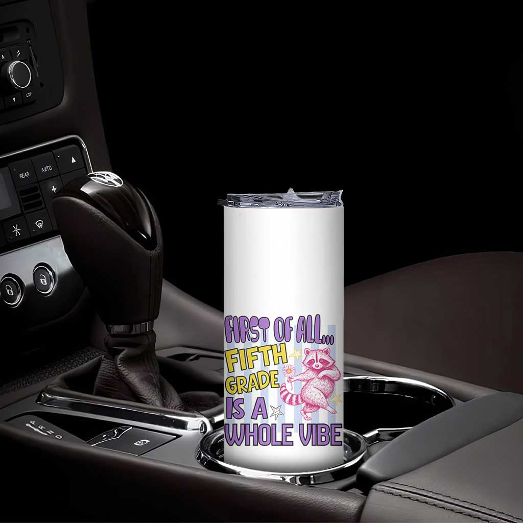 Cute Raccoon 5th Grade Student Teacher Preppy Style Skinny Tumbler First of All Fifth Grade Is A Whole Vibe Back To School