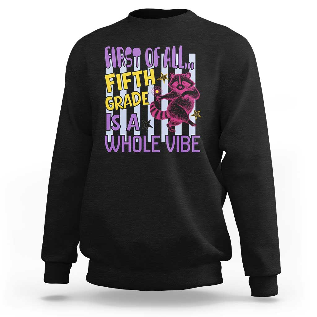 Cute Raccoon 5th Grade Student Teacher Preppy Style Sweatshirt First of All Fifth Grade Is A Whole Vibe Back To School