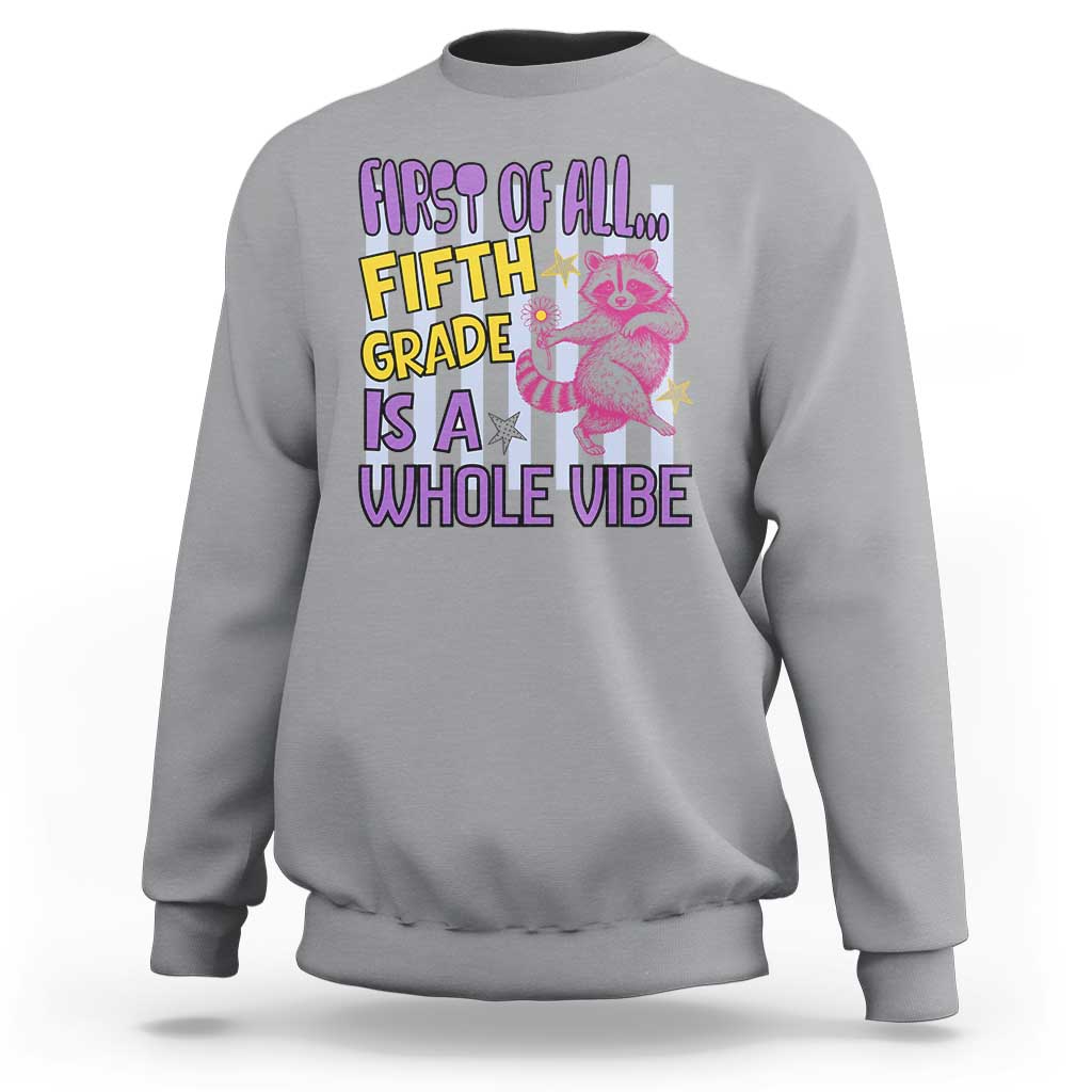 Cute Raccoon 5th Grade Student Teacher Preppy Style Sweatshirt First of All Fifth Grade Is A Whole Vibe Back To School