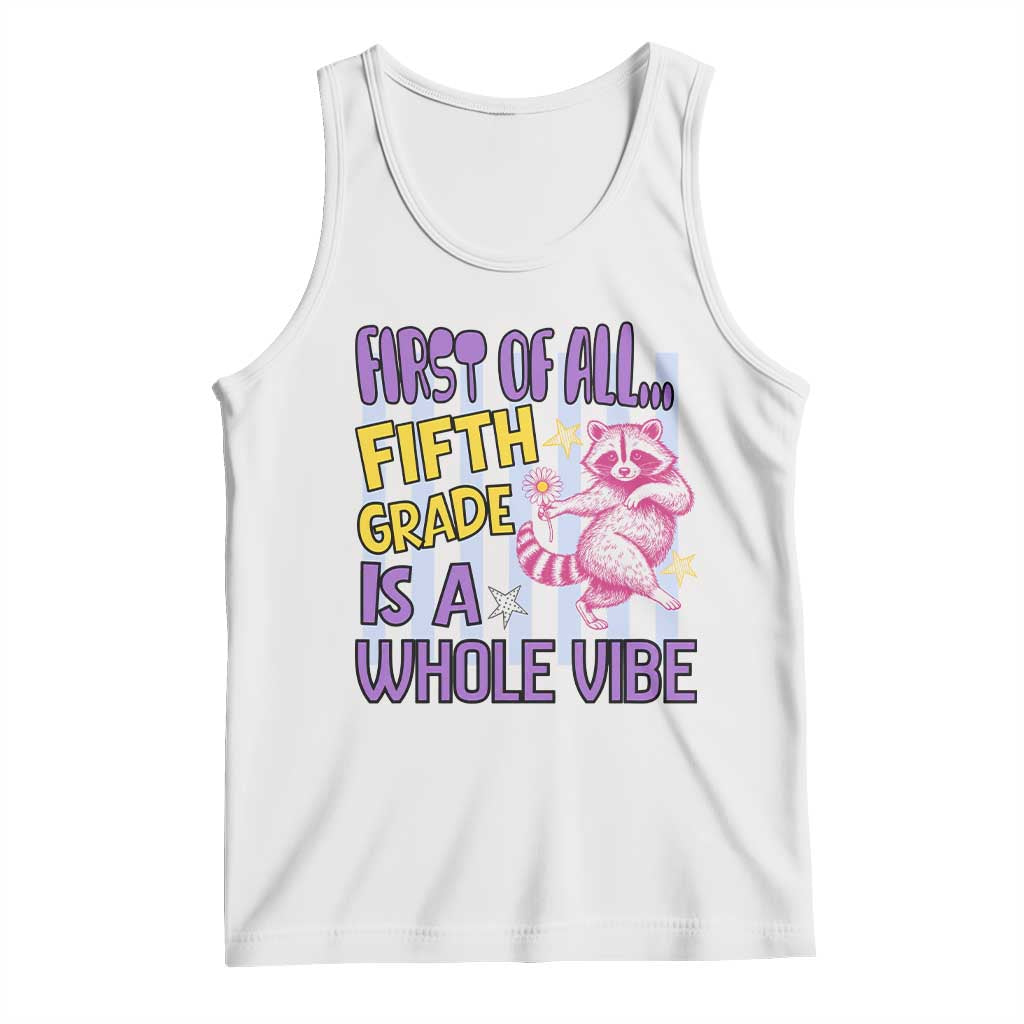 Cute Raccoon 5th Grade Student Teacher Preppy Style Tank Top First of All Fifth Grade Is A Whole Vibe Back To School