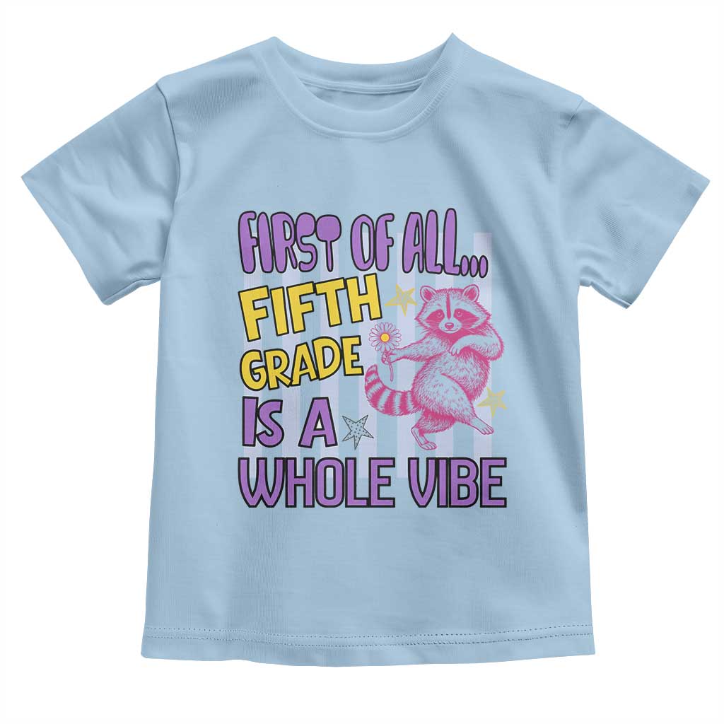 Cute Raccoon 5th Grade Student Teacher Preppy Style Toddler T Shirt First of All Fifth Grade Is A Whole Vibe Back To School