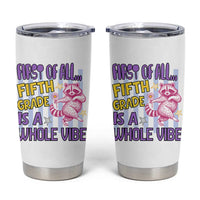 Cute Raccoon 5th Grade Student Teacher Preppy Style Tumbler Cup First of All Fifth Grade Is A Whole Vibe Back To School