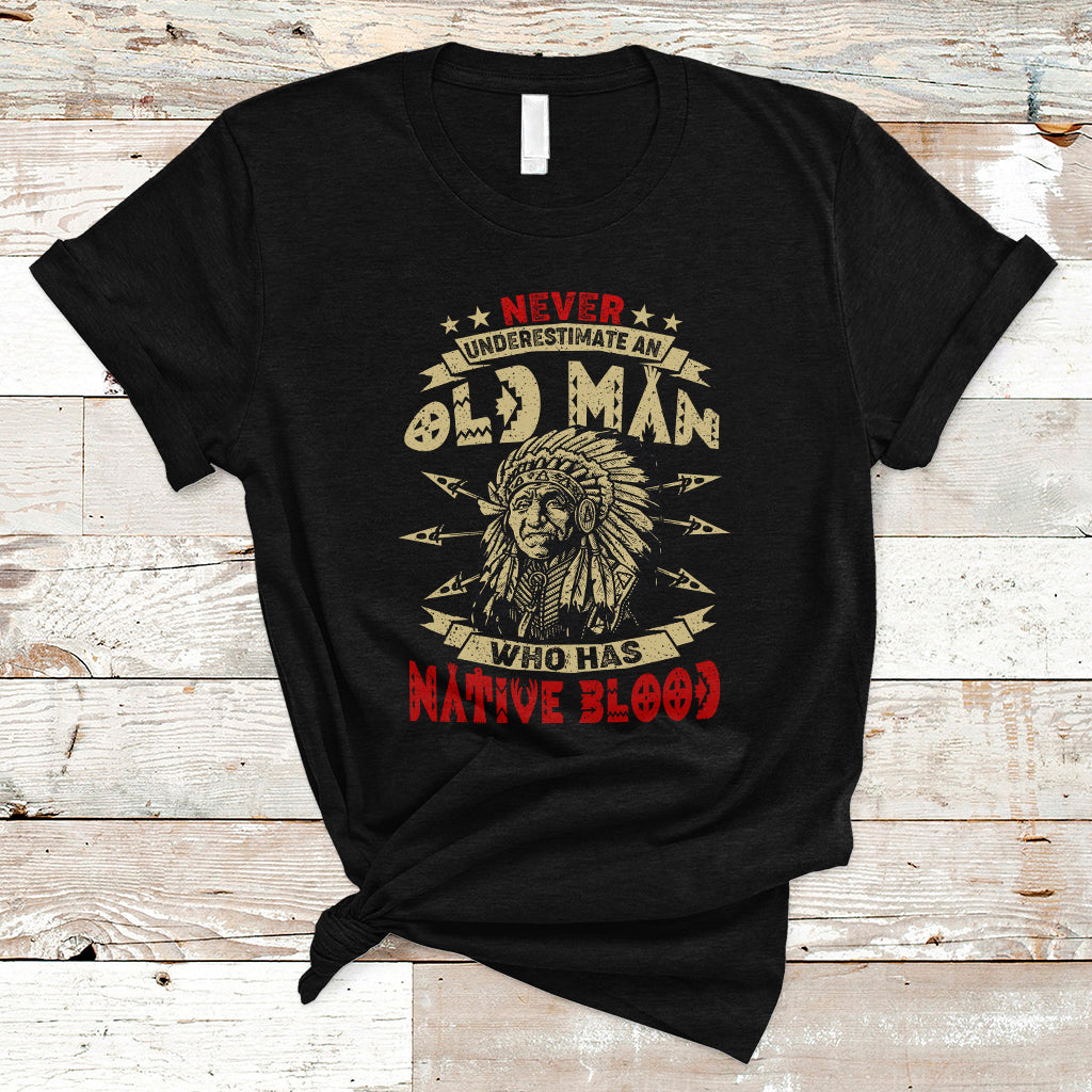 Native American T Shirt Never Underestimate An Old Man Who Has Native Blood - Wonder Print Shop
