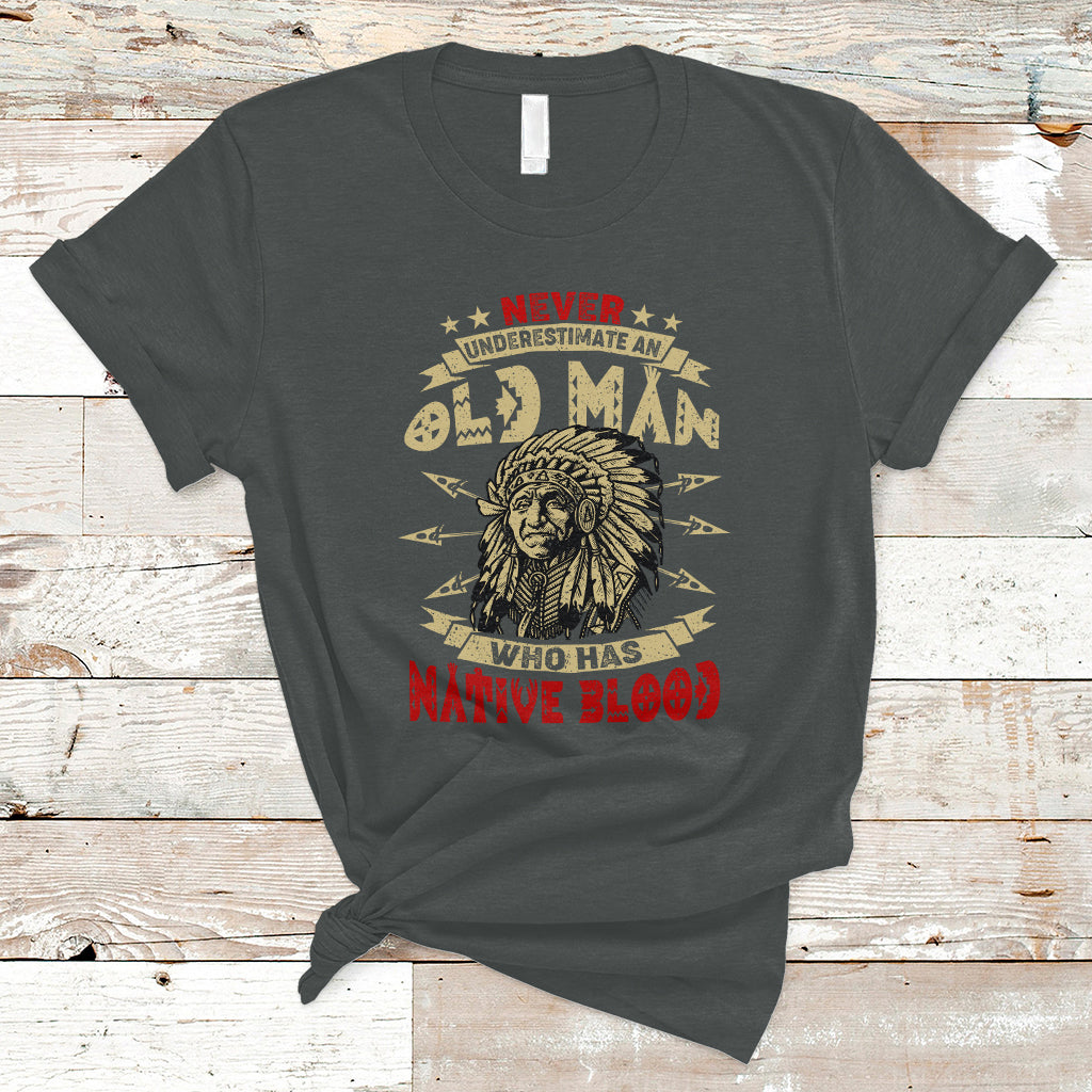 Native American T Shirt Never Underestimate An Old Man Who Has Native Blood - Wonder Print Shop