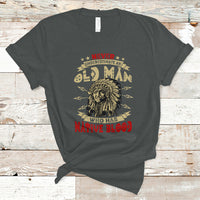 Native American T Shirt Never Underestimate An Old Man Who Has Native Blood - Wonder Print Shop