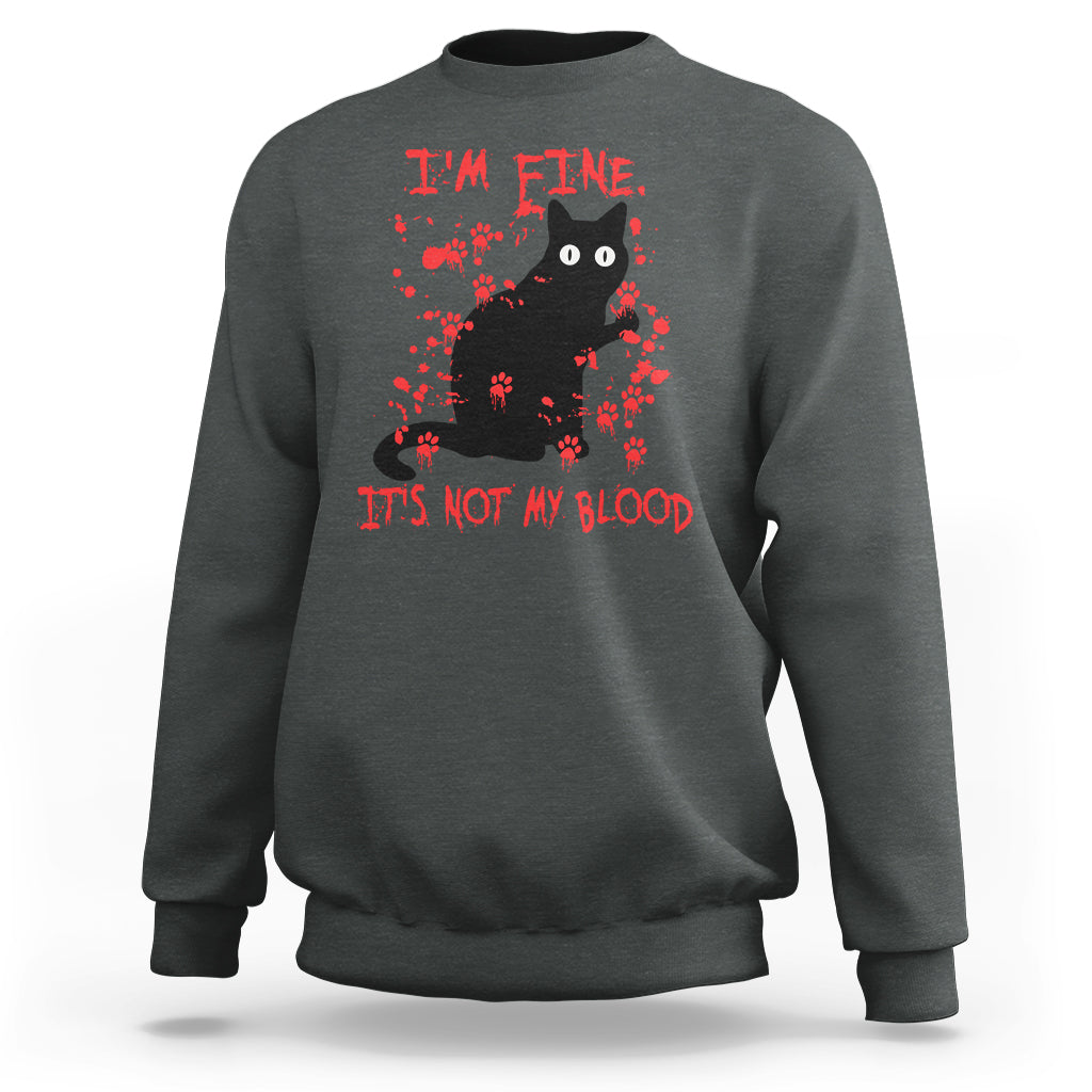 Funny Black Cat Sweatshirt It's Fine I'm Fine It's Not My Blood Halloween Joke - Wonder Print Shop