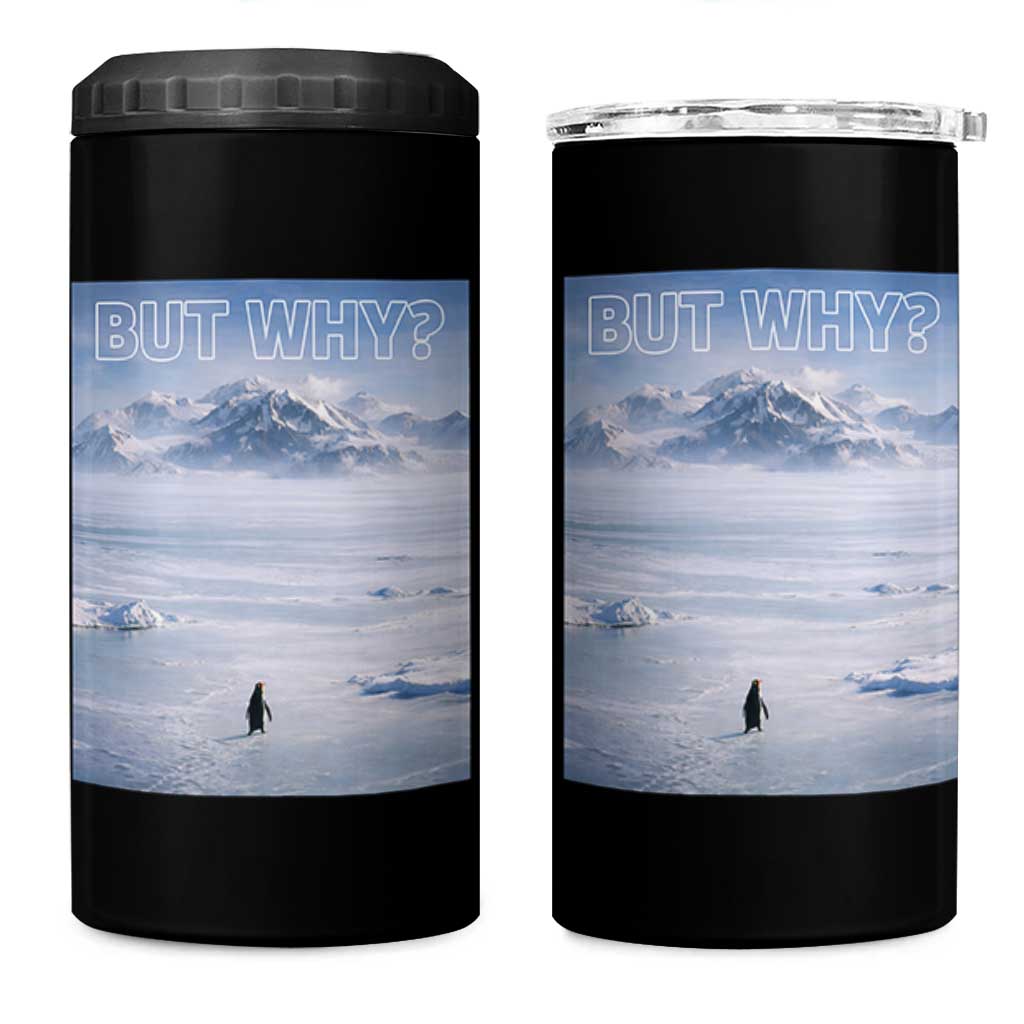 Funny Nihilist Penguin But Why Meme 4 in 1 Can Cooler Tumbler Existential Arctic Scene Icy Wilderness Quiet Thinkers