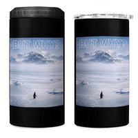 Funny Nihilist Penguin But Why Meme 4 in 1 Can Cooler Tumbler Existential Arctic Scene Icy Wilderness Quiet Thinkers