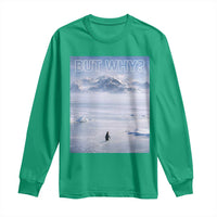 Funny Nihilist Penguin But Why Meme Long Sleeve Shirt Existential Arctic Scene Icy Wilderness Quiet Thinkers