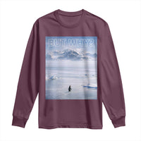 Funny Nihilist Penguin But Why Meme Long Sleeve Shirt Existential Arctic Scene Icy Wilderness Quiet Thinkers