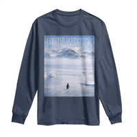 Funny Nihilist Penguin But Why Meme Long Sleeve Shirt Existential Arctic Scene Icy Wilderness Quiet Thinkers