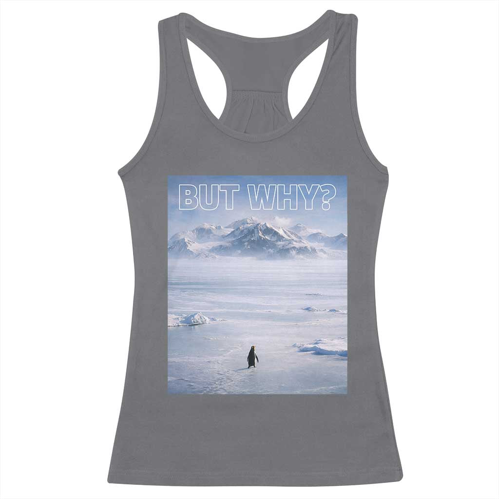 Funny Nihilist Penguin But Why Meme Racerback Tank Top Existential Arctic Scene Icy Wilderness Quiet Thinkers