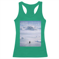 Funny Nihilist Penguin But Why Meme Racerback Tank Top Existential Arctic Scene Icy Wilderness Quiet Thinkers