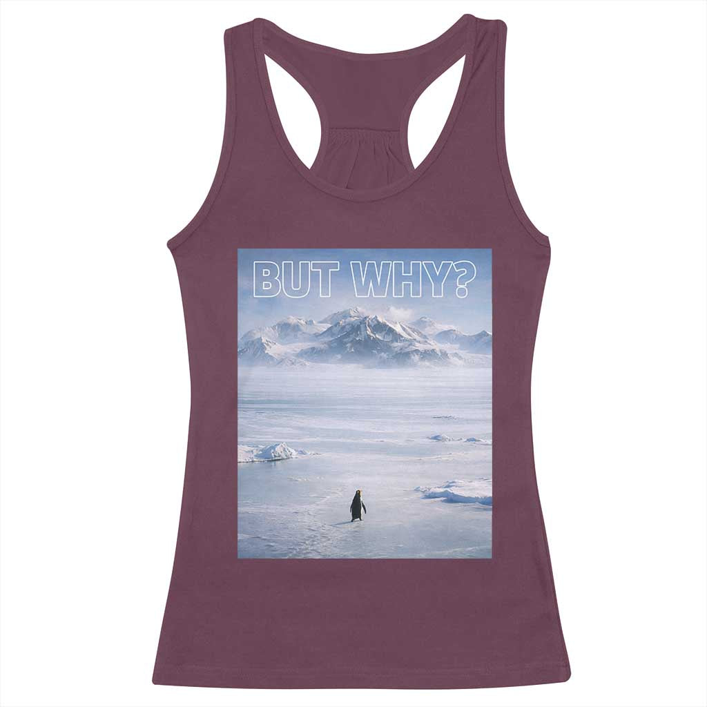 Funny Nihilist Penguin But Why Meme Racerback Tank Top Existential Arctic Scene Icy Wilderness Quiet Thinkers