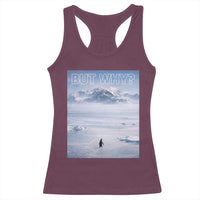 Funny Nihilist Penguin But Why Meme Racerback Tank Top Existential Arctic Scene Icy Wilderness Quiet Thinkers