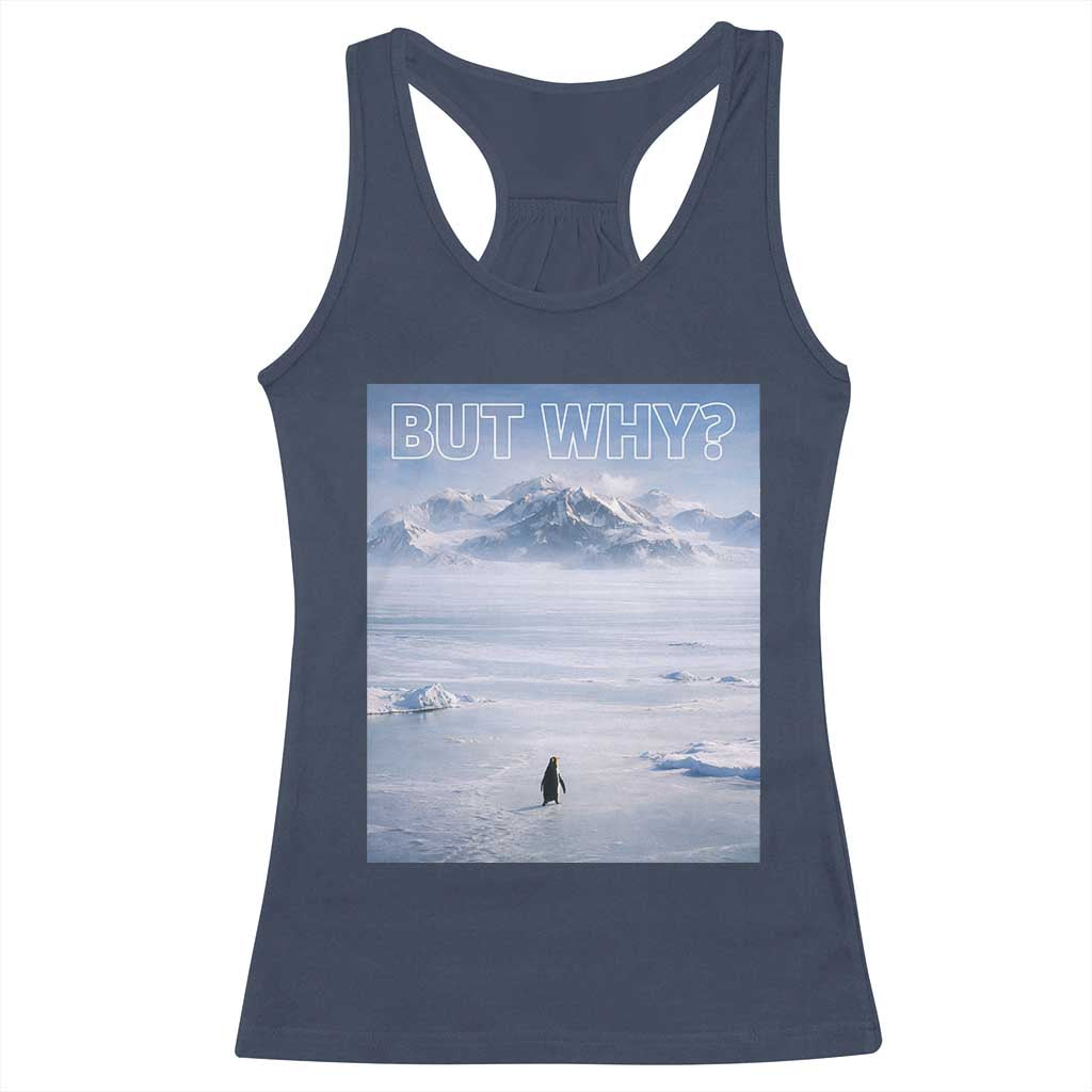 Funny Nihilist Penguin But Why Meme Racerback Tank Top Existential Arctic Scene Icy Wilderness Quiet Thinkers