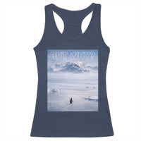 Funny Nihilist Penguin But Why Meme Racerback Tank Top Existential Arctic Scene Icy Wilderness Quiet Thinkers