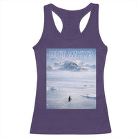 Funny Nihilist Penguin But Why Meme Racerback Tank Top Existential Arctic Scene Icy Wilderness Quiet Thinkers