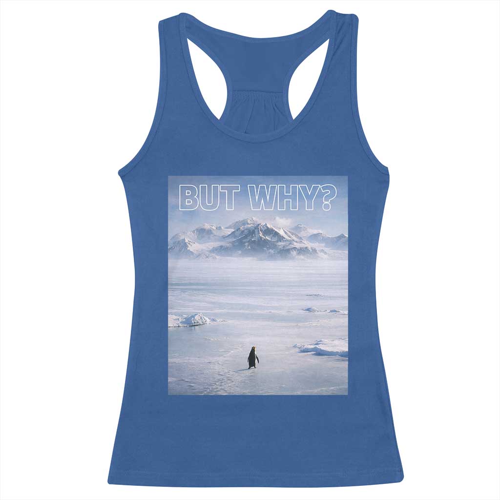 Funny Nihilist Penguin But Why Meme Racerback Tank Top Existential Arctic Scene Icy Wilderness Quiet Thinkers