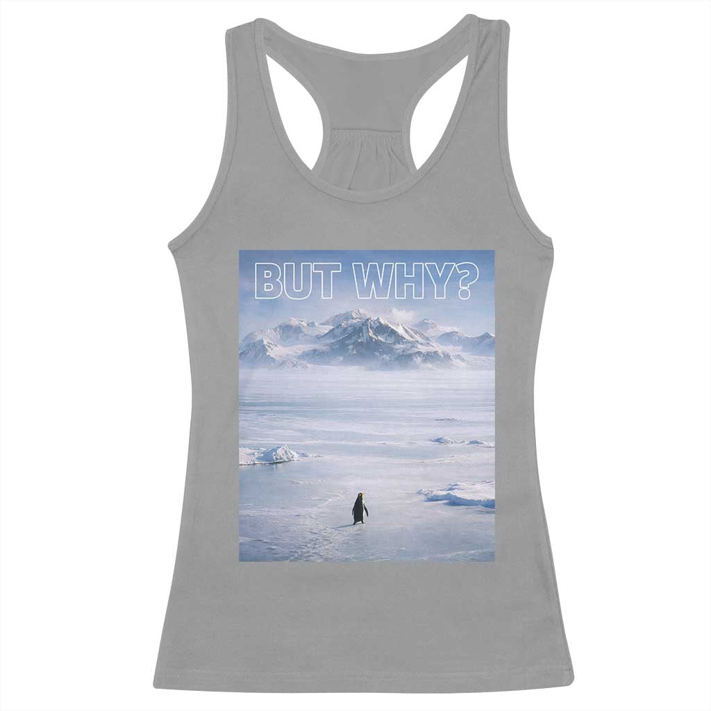 Funny Nihilist Penguin But Why Meme Racerback Tank Top Existential Arctic Scene Icy Wilderness Quiet Thinkers