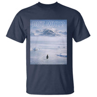 Funny Nihilist Penguin But Why Meme T Shirt Existential Arctic Scene Icy Wilderness Quiet Thinkers