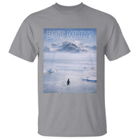 Funny Nihilist Penguin But Why Meme T Shirt Existential Arctic Scene Icy Wilderness Quiet Thinkers