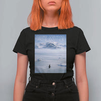 Funny Nihilist Penguin But Why Meme T Shirt For Women Existential Arctic Scene Icy Wilderness Quiet Thinkers