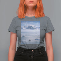 Funny Nihilist Penguin But Why Meme T Shirt For Women Existential Arctic Scene Icy Wilderness Quiet Thinkers