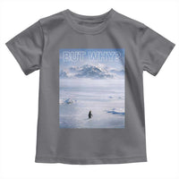 Funny Nihilist Penguin But Why Meme Toddler T Shirt Existential Arctic Scene Icy Wilderness Quiet Thinkers