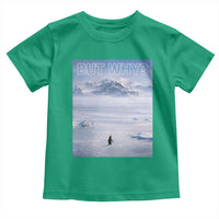 Funny Nihilist Penguin But Why Meme Toddler T Shirt Existential Arctic Scene Icy Wilderness Quiet Thinkers