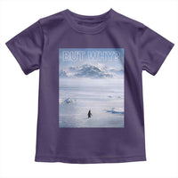 Funny Nihilist Penguin But Why Meme Toddler T Shirt Existential Arctic Scene Icy Wilderness Quiet Thinkers