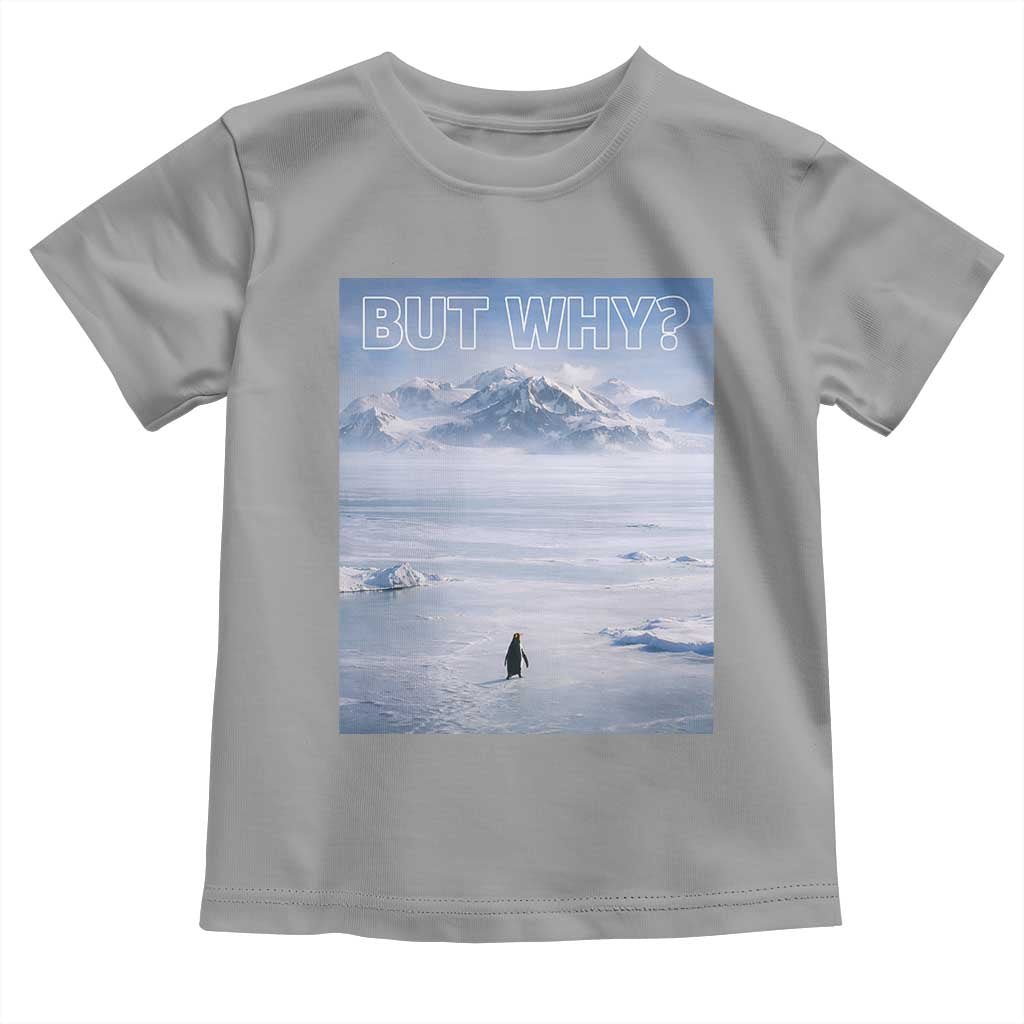 Funny Nihilist Penguin But Why Meme Toddler T Shirt Existential Arctic Scene Icy Wilderness Quiet Thinkers