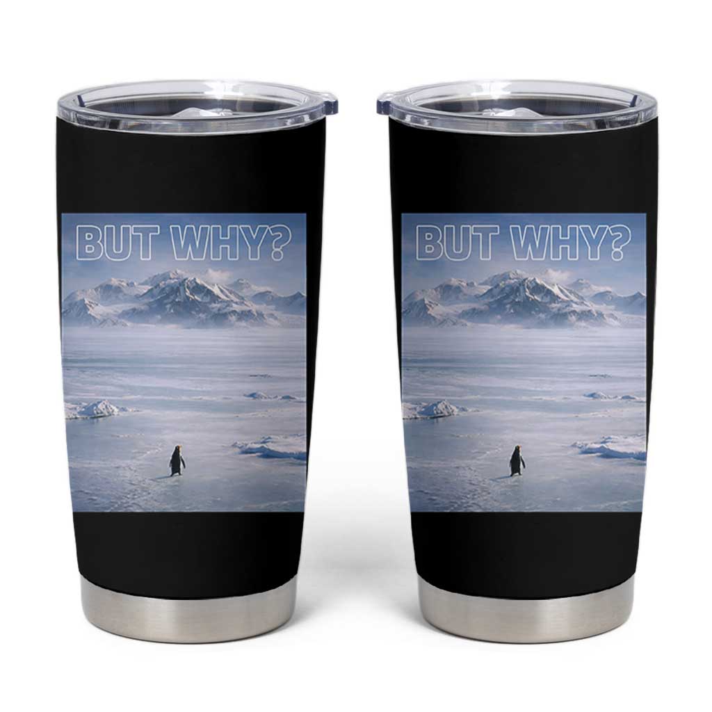 Funny Nihilist Penguin But Why Meme Tumbler Cup Existential Arctic Scene Icy Wilderness Quiet Thinkers