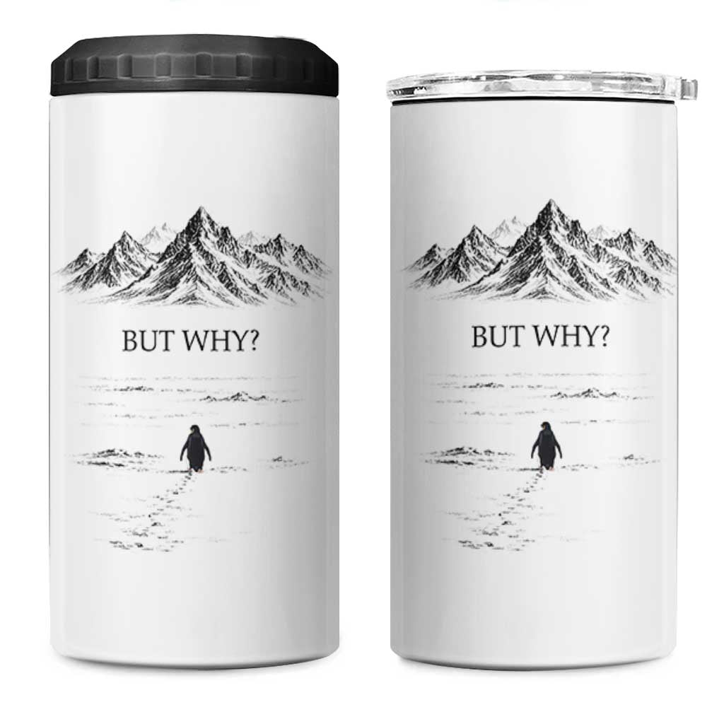The Nihilist Penguin But Why Meme 4 in 1 Can Cooler Tumbler Existential Moody Quiet Thinkers