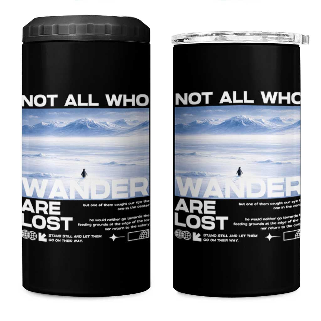Not All Those Who Wander Are Lost Nihilist Penguin 4 in 1 Can Cooler Tumbler Existential Deep Emotional Meme Deep Thinkers
