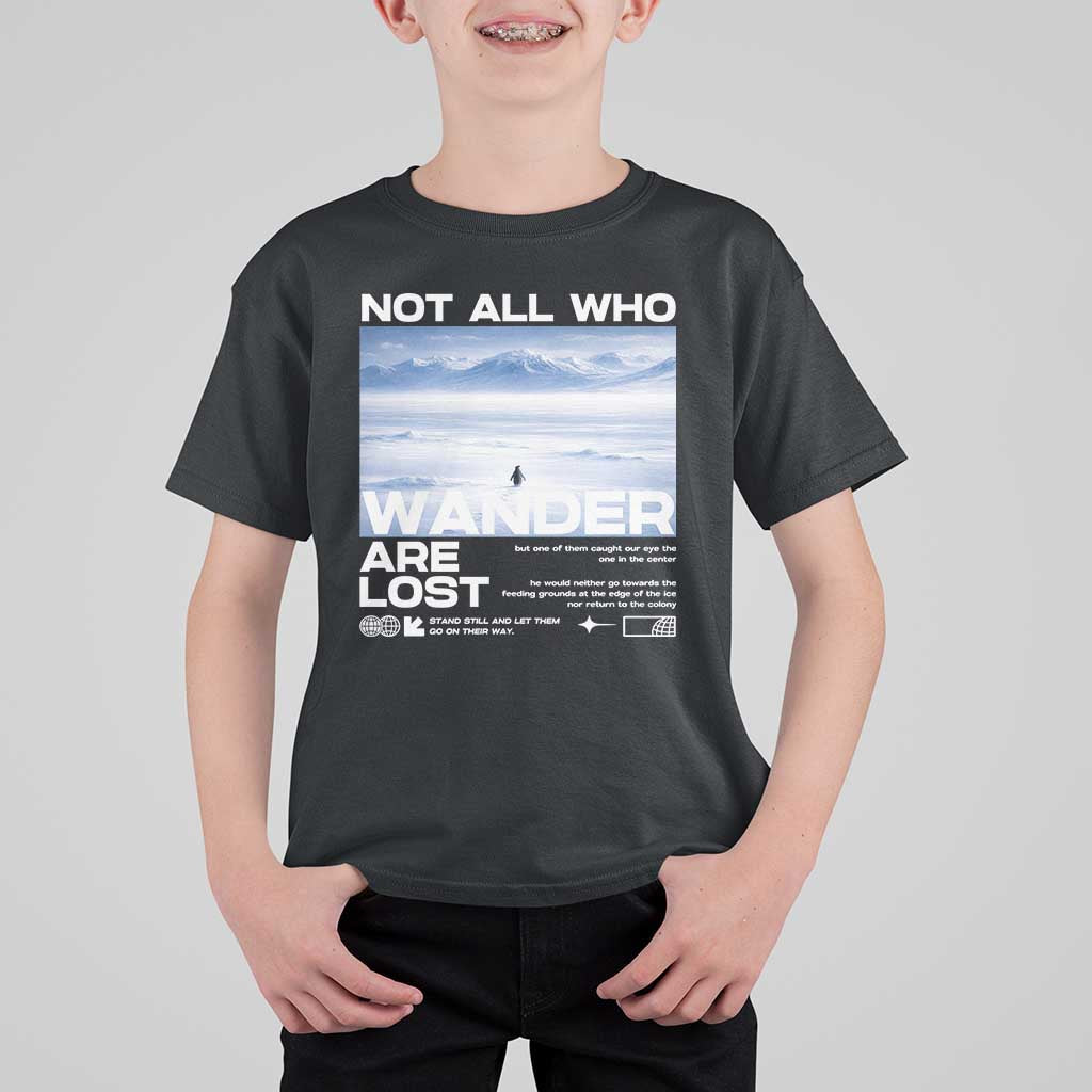 Not All Those Who Wander Are Lost Nihilist Penguin T Shirt For Kid Existential Deep Emotional Meme Deep Thinkers