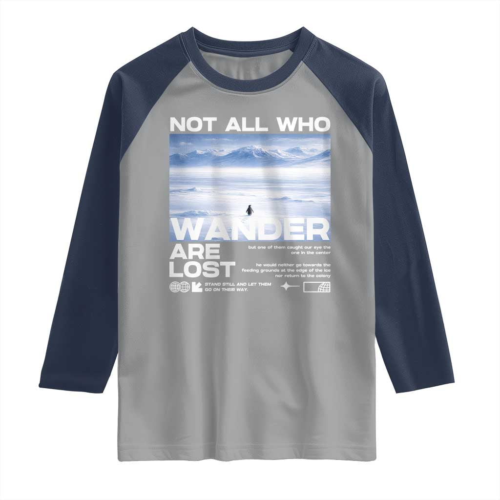 Not All Those Who Wander Are Lost Nihilist Penguin Raglan Shirt Existential Deep Emotional Meme Deep Thinkers