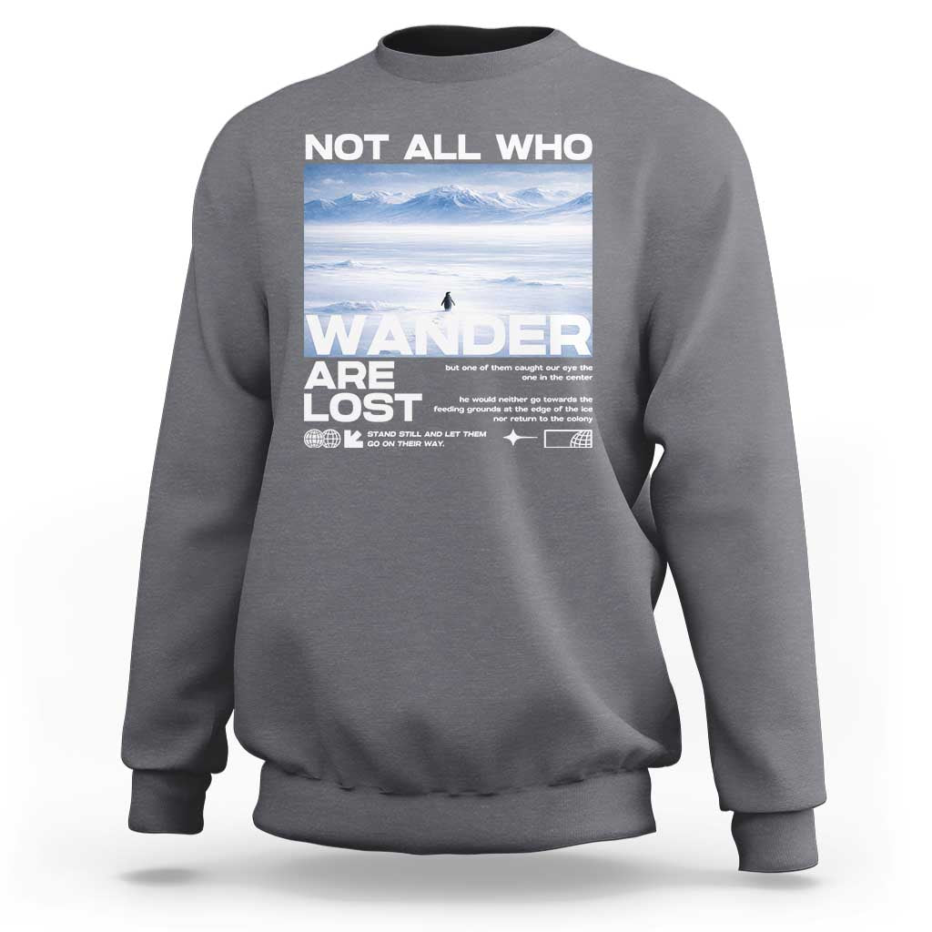 Not All Those Who Wander Are Lost Nihilist Penguin Sweatshirt Existential Deep Emotional Meme Deep Thinkers