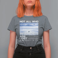Not All Those Who Wander Are Lost Nihilist Penguin T Shirt For Women Existential Deep Emotional Meme Deep Thinkers