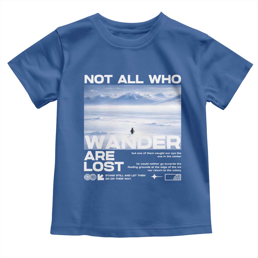 Not All Those Who Wander Are Lost Nihilist Penguin Toddler T Shirt Existential Deep Emotional Meme Deep Thinkers