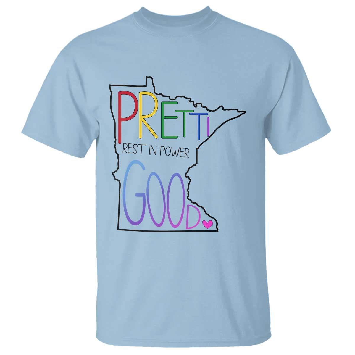Pretti Good Minnesota Tribute T Shirt Rest in Power Rainbow Memorial