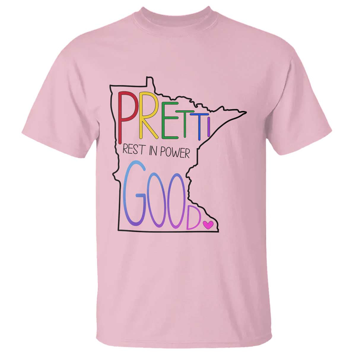 Pretti Good Minnesota Tribute T Shirt Rest in Power Rainbow Memorial