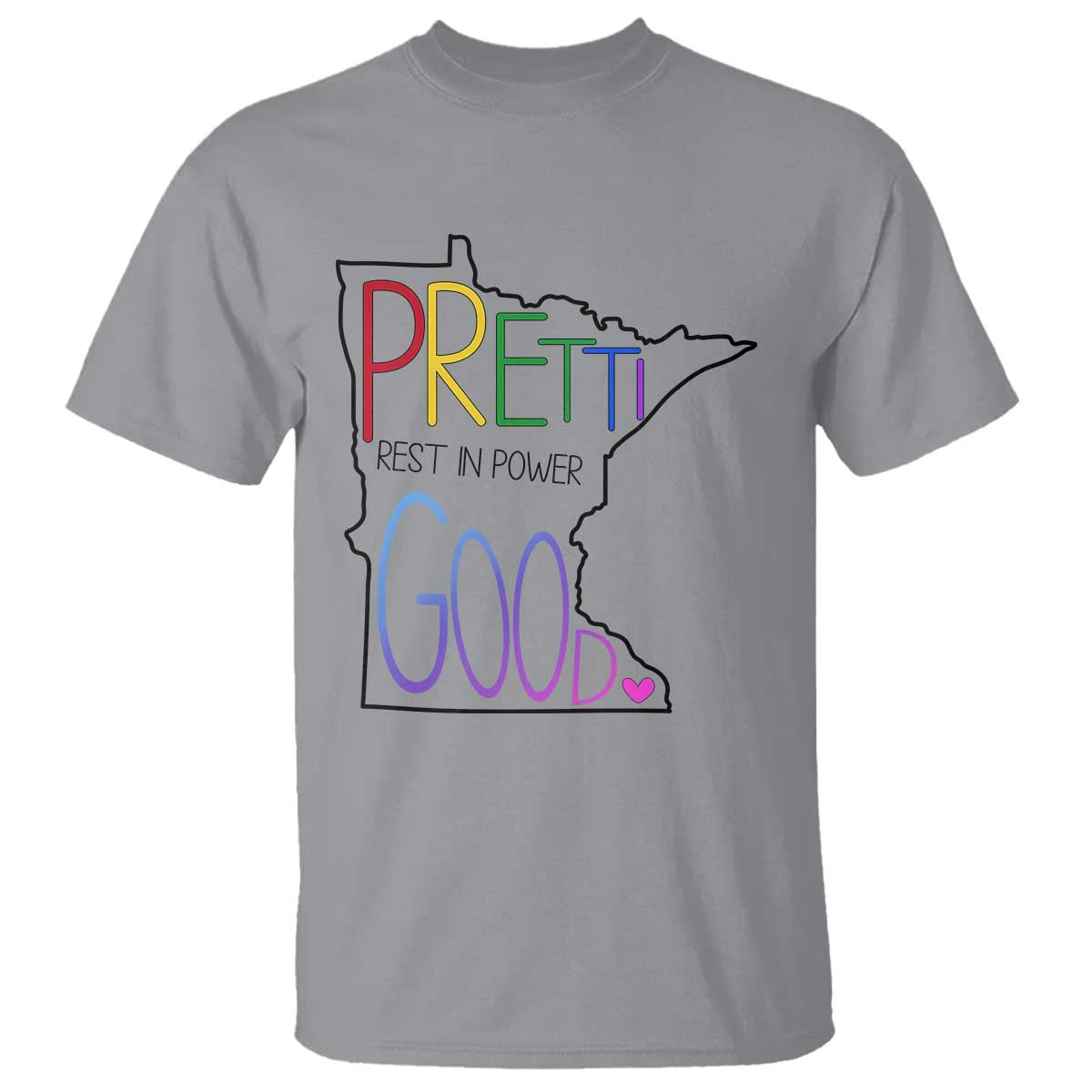 Pretti Good Minnesota Tribute T Shirt Rest in Power Rainbow Memorial