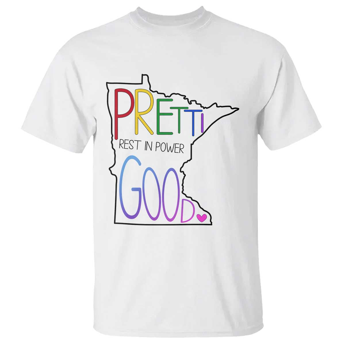 Pretti Good Minnesota Tribute T Shirt Rest in Power Rainbow Memorial